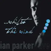 CD - Ian Parker - ...Whilst The Wind