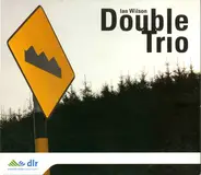 Ian Wilson - Double Trio