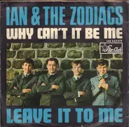 Ian & The Zodiacs - Why Can't It Be Me / Leave It To Me