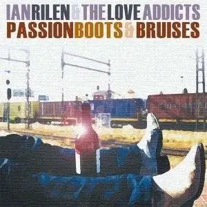 Ian & The Love Addicts Rilen - Passion Boots & Bruises
