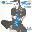 7'' - Ian Dury And The Blockheads - What A Waste!