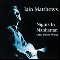 Ian Matthews - Nights in Manhattan (And Points West)