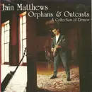 CD - Iain Matthews - Orphans & Outcasts (A Collection Of Demos) Volume 1 - 1969-1979