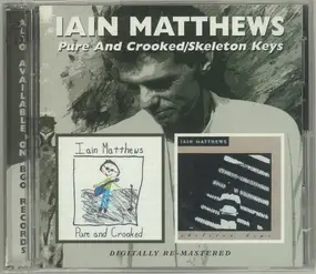 Iain Matthews - Pure And Crooked / Skeleton Keys