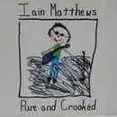 CD - Iain Matthews - Pure And Crooked
