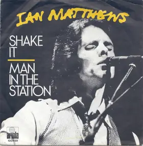 Iain Matthews - Shake It / Man In The Station