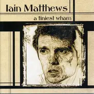 Ian Matthews - A Tiniest Wham