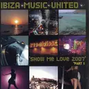 12'' - Ibiza Music United - Show Me Love 2007 Part 1