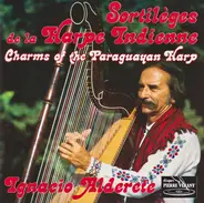 Ignacio Alderete - Sortilèges De La Harpe Indienne - The Magic Of The Paraguayan Harp