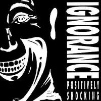 Ignorance - Positively Shocking