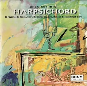 Igor Kipnis - Greatest Hits — Harpsichord: 29 Favorites By Handel, Scarlatti, Clarke, Couperin, Rameau, Bach And