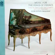 Igor Kipnis - Music For The Kings Of France: Suites By Francois and Louis Couperin and Louis Marchand