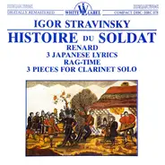 Stravinsky - Histoire Du Soldat · Renard · Three Japanese Lyrics - Rag-time - 3 Pieces For Clarinet Solo