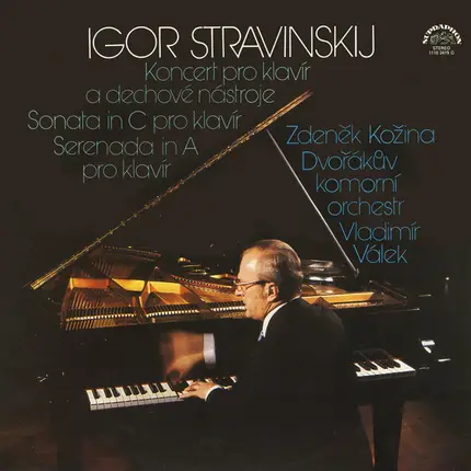 Igor Stravinsky , Zdeněk Kožina , Dvořák Chamber Orchestra , Vladimír Válek - Koncert Pro Klavír A Dechové Nástroje / Sonata In C Pro Klavír / Serenada In A Pro Klavír