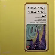 Stravinsky - Jazz : Preludium, Pastorale, Ragtime, Octuor, Tango, Ebony-Concerto, Concertino Pour 12 Instruments.