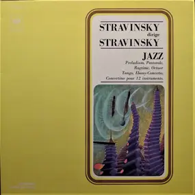 Igor Stravinsky - Jazz : Preludium, Pastorale, Ragtime, Octuor, Tango, Ebony-Concerto, Concertino Pour 12 Instruments.