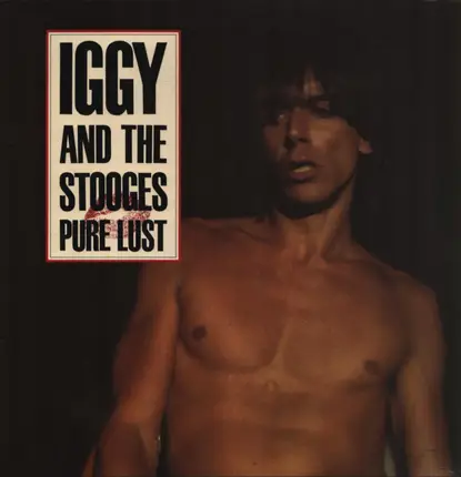 Iggy And The Stooges, The Stooges - Pure Lust