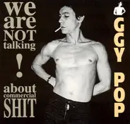 Iggy Pop - We Are Not Talking About Commercial Shit