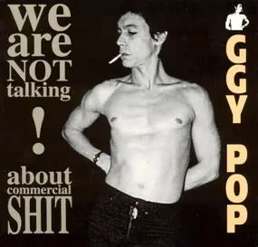 Iggy Pop - We Are Not Talking About Commercial Shit