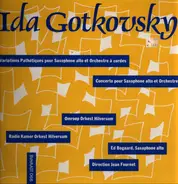 Ida Gotkovsky - Variations Pathétiques Pour Saxophone Alto Et Orchestre À Cordes / Concerto Pour Saxophone Alto Et