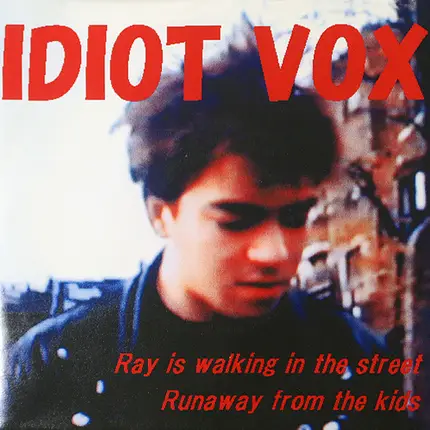 Idiot Vox - Ray Is Walking In The Street / Runaway From The Kids