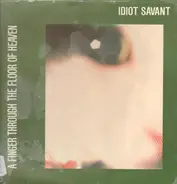 Idiot Savant - A Finger Through The Floor Of Heaven