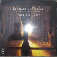 Iegor Reznikoff - Le Chant De Vezelay - Marie-Madeleine Au Tombeau