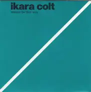 Ikara Colt - Wanna Be That Way