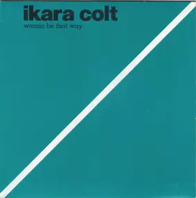 Ikara Colt - Wanna Be That Way