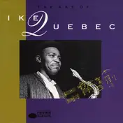 Ike Quebec - The Art Of Ike Quebec