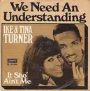 7'' - Ike & Tina Turner - We Need An Understanding / It Sho' Ain't Me