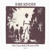 Ihre Kinder - 1.Die Graue Stadt / 2.Komm Zu Dir
