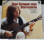 Ihsan Turnagoel - Spielt Gitarrenwerke Scarlatti / Js Bach / Albeniz