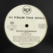 12'' - III Frum Tha Soul - Black Superman