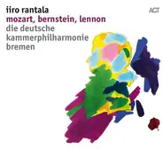 Iiro Rantala / Deutsche Kammerphilharmonie Bremen - Mozart, Bernstein, Lennon