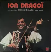 Ion Drăgoi Accompagné Par Orchestra Gheorghe Zamfir - Ion Dragoï Accompagné Par Gheorghe Zamfir Et Ses Solistes