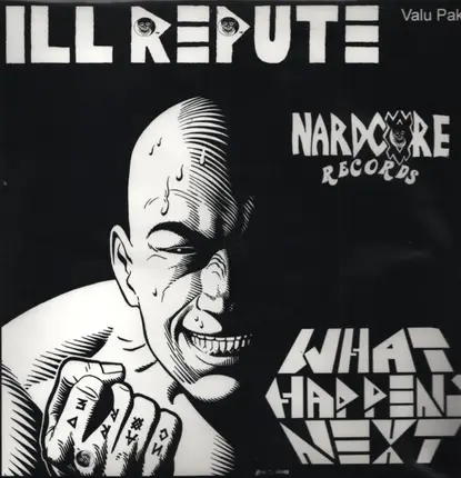 Ill Repute - What Happens Next