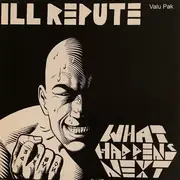 LP - Ill Repute - What Happens Next / Oxnard Land Of No Toilets