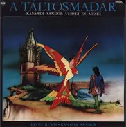 Illyés Kinga • Sándor Kányádi - A Táltosmadár (Kányádi Sándor Versei És Meséi)