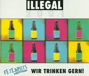 Illegal 2001 - Wir Trinken Gern