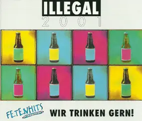 Illegal 2001 - Wir Trinken Gern