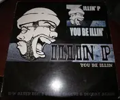 illin' p - You Be Illin'