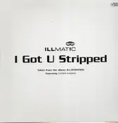 Illmatic - I Got U Stripped