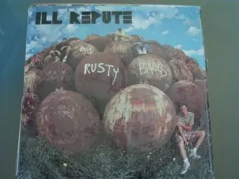Ill Repute - Big Rusty Balls