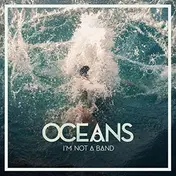 I'M NOT A BAND - Oceans