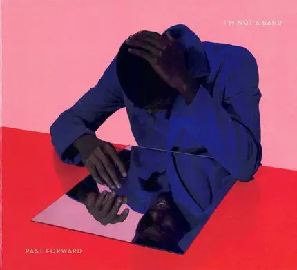 I'm Not A Band - Past Forward