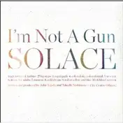 I'm Not a Gun - Solace