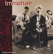 Immature - Playtyme Is Over