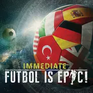 Immediate - Futbol Is Epic!