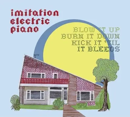Imitation Electric Piano - Blow It Up, Burn It Down, Kick It 'Til It Bleeds